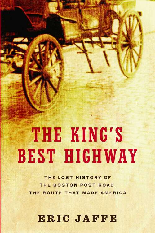 Book cover of The King's Best Highway: The Lost History of the Boston Post Road, the Route That Made America