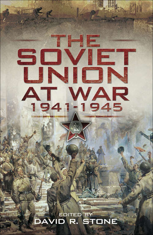 The Soviet Union at War, 1941–1945