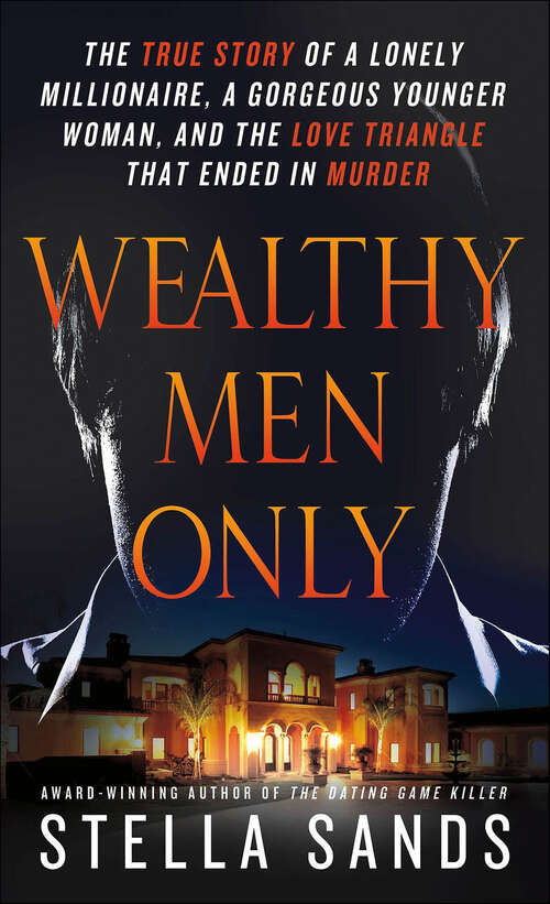 Book cover of Wealthy Men Only: The True Story of a Lonely Millionaire, a Gorgeous Younger Woman, and the Love Triangle that Ended in Murder
