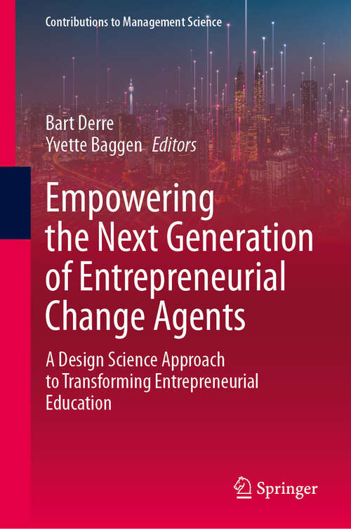 Book cover of Empowering the Next Generation of Entrepreneurial Change Agents: A Design Science Approach to Transforming Entrepreneurial Education (Contributions to Management Science)
