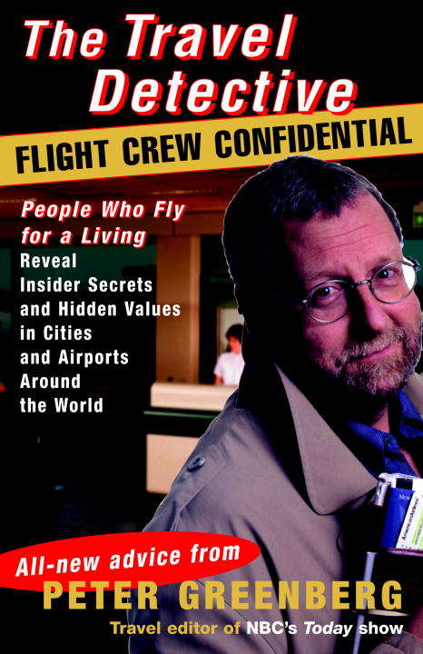 Book cover of The Travel Detective Flight Crew Confidential: People Who Fly for a Living Reveal Insider Secrets and Hidden Values in Cities and Airports Around the World