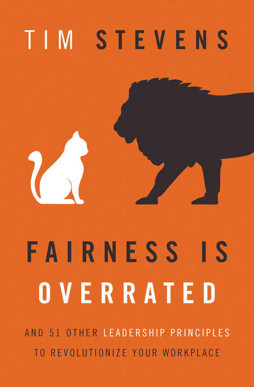 Book cover of Fairness Is Overrated: And 51 Other Leadership Principles to Revolutionize Your Workplace