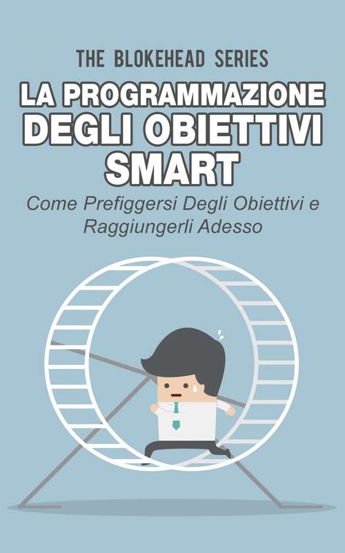 Book cover of La programmazione degli obiettivi Smart: come prefiggersi degli obiettivi  e raggiungerli adesso: come prefiggersi degli obiettivi  e raggiungerli adesso