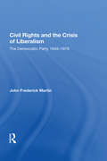 Civil Rights And The Crisis Of Liberalism: The Democratic Party 1945-1976