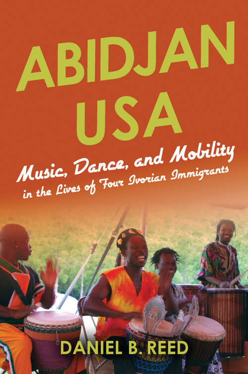 Book cover of Abidjan USA: Music, Dance, and Mobility in the Lives of Four Ivorian Immigrants