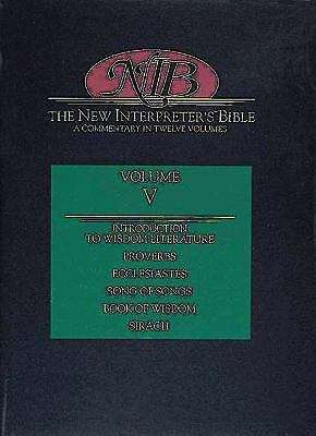 The New Interpreter's Bible, Volume 5: Introduction to Wisdom Literature, Proverbs, Ecclesiastes, Canticles (Song of Songs), Book of Wisdom, Sirach