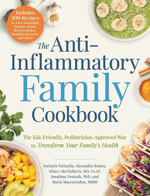 Book cover of The Anti-Inflammatory Family Cookbook: The Kid-Friendly, Pediatrician-Approved Way to Transform Your Family's Health