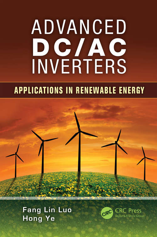 Advanced DC/AC Inverters: Applications in Renewable Energy (Power Electronics, Electrical Engineering, Energy, and Nanotechnology)