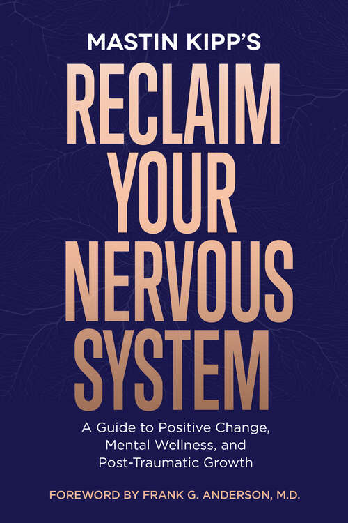 Book cover of Reclaim Your Nervous System: A Guide to Positive Change, Mental Wellness, and Post-Traumatic Growth