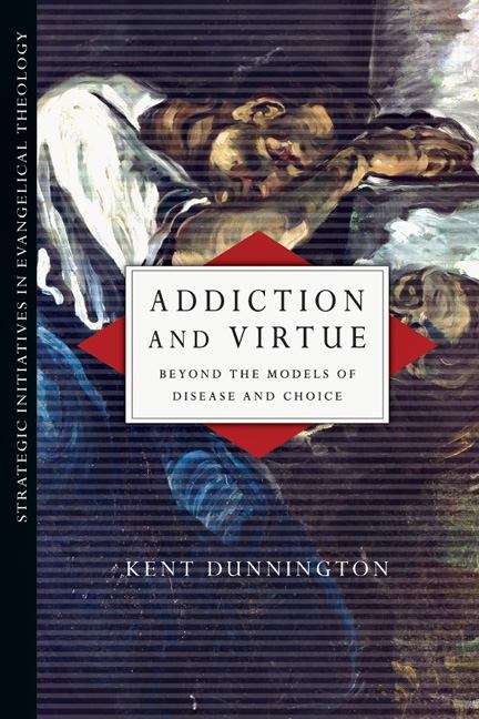 Book cover of Addiction and Virtue: Beyond the Models of Disease and Choice