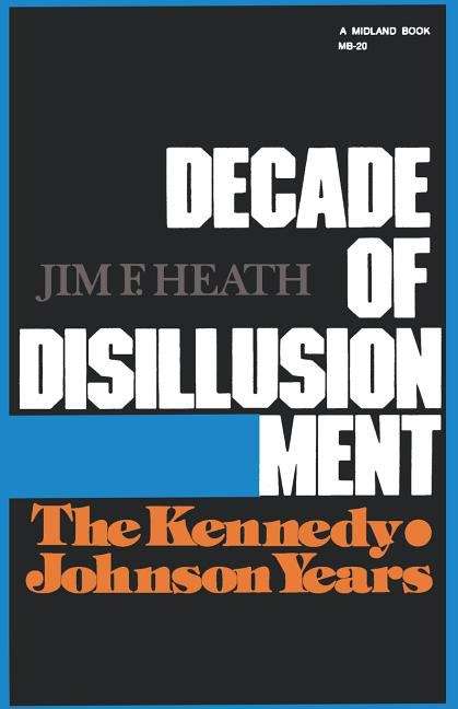 Book cover of Decade of Disillusionment: The Kennedy Johnson Years