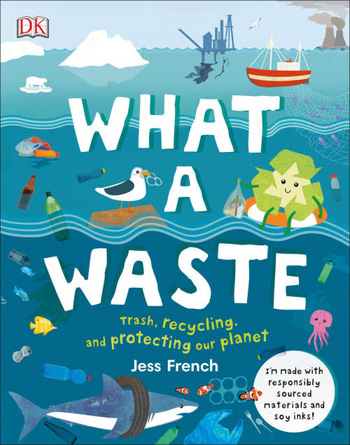 Book cover of What a Waste: Trash, Recycling, and Protecting our Planet (Protect the Planet)