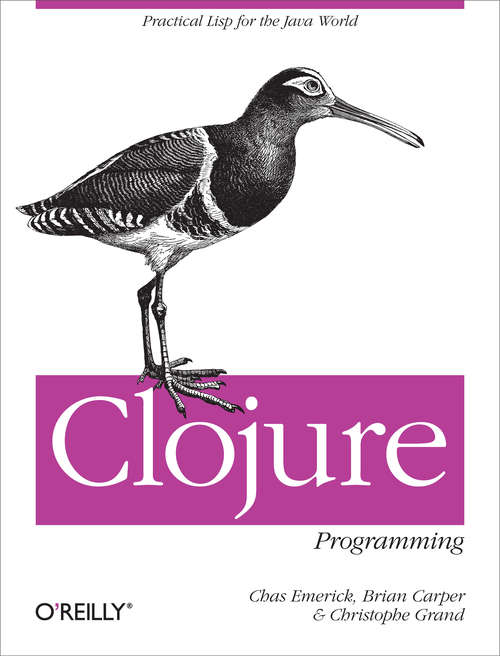Clojure Programming: Practical Lisp for the Java World (O'reilly Ser.)