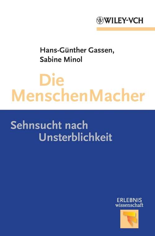 Book cover of Die Menschen Macher: Sehnsucht nach Unsterblichkeit (Erlebnis Wissenschaft)