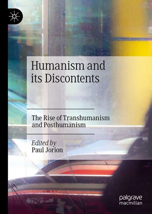 Book cover of Humanism and its Discontents: The Rise of Transhumanism and Posthumanism (1st ed. 2022)