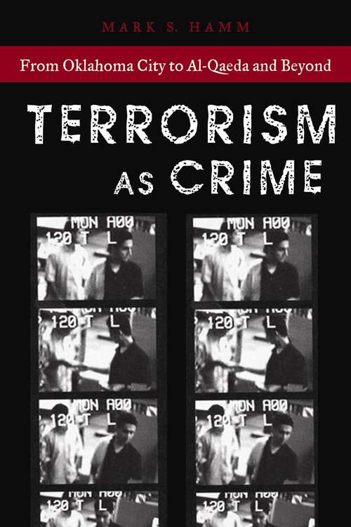 Terrorism As Crime: From Oklahoma City to Al-Qaeda and Beyond (Alternative Criminology #7)