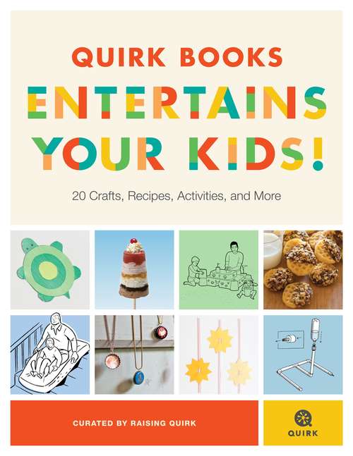 Book cover of Quirk Books Entertains Your Kids: 20 Crafts, Recipes, Activities, and More!
