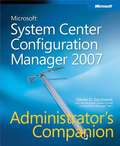 Microsoft® System Center Configuration Manager 2007 Administrators Companion