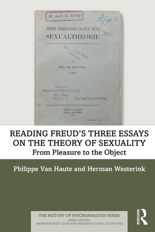 Reading Freud’s Three Essays on the Theory of Sexuality: From Pleasure to the Object (The History of Psychoanalysis Series)