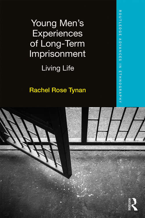 Book cover of Young Men’s Experiences of Long-Term Imprisonment: Living Life (Routledge Advances in Ethnography)