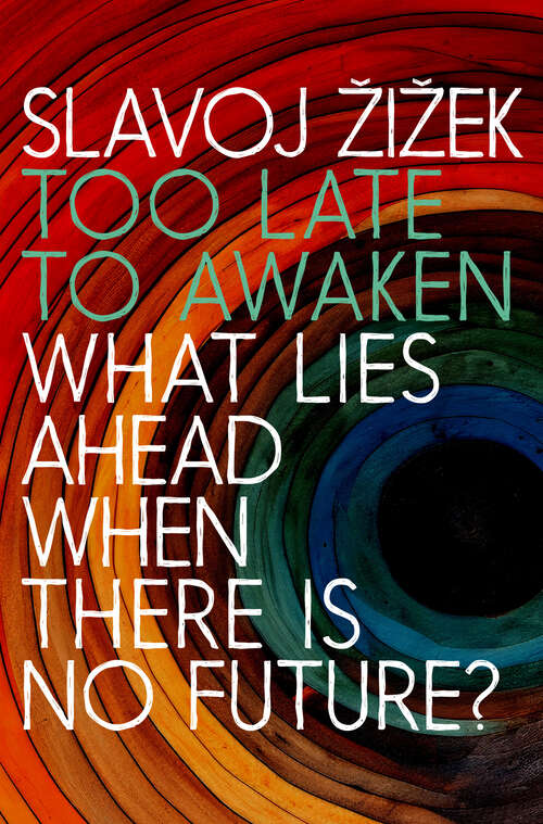 Book cover of Too Late to Awaken: What Lies Ahead When There Is No Future