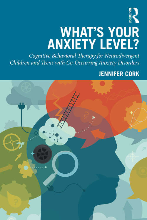 Book cover of What's Your Anxiety Level? Cognitive Behavioral Therapy for Neurodivergent Children and Teens with Co-Occurring Anxiety Disorders (1)