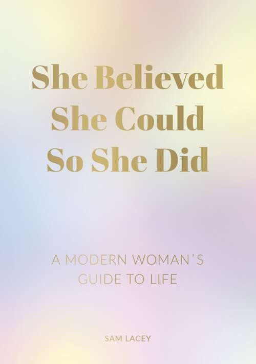 Book cover of She Believed She Could So She Did: A Modern Woman's Guide to Life