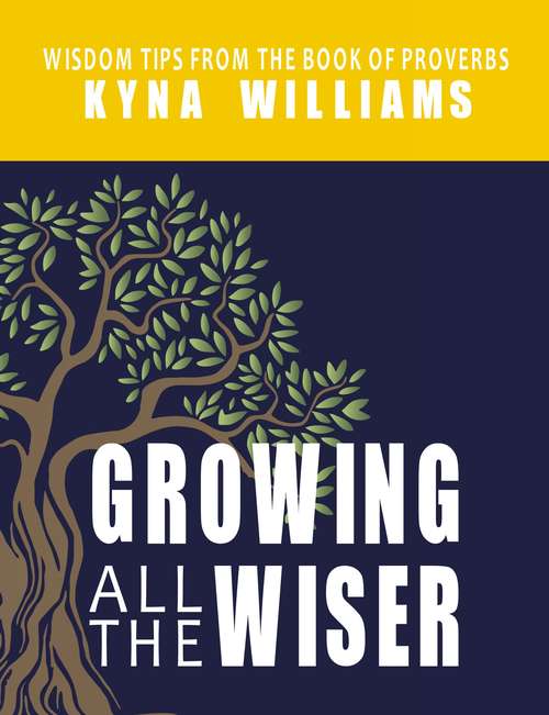 Book cover of Growing All the Wiser: Wisdom Tips from the Book of Proverbs