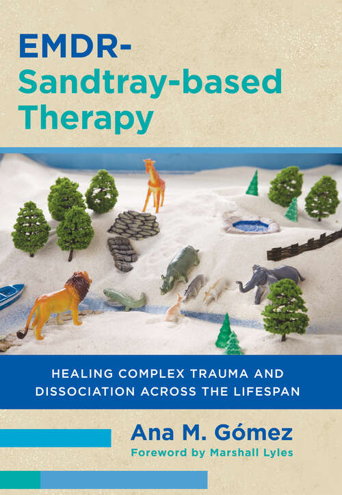 Book cover of EMDR-Sandtray-based Therapy: Healing Complex Trauma and Dissociation Across the Lifespan