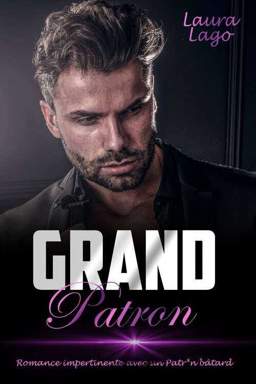Book cover of Grand Patron: Romance Impertinente avec un Patr*n Bâtard