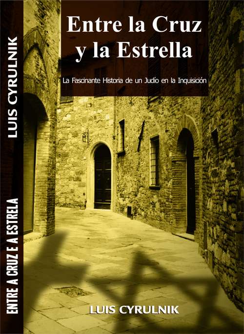 Book cover of Entre la Cruz y la Estrella - La Fascinante Historia de un Judío en la Inquisición