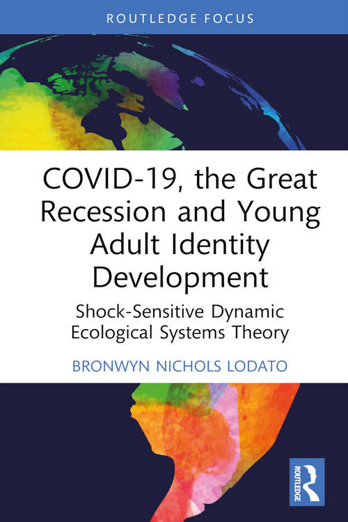 Book cover of COVID-19, the Great Recession and Young Adult Identity Development: Shock-Sensitive Dynamic Ecological Systems Theory (ISSN)