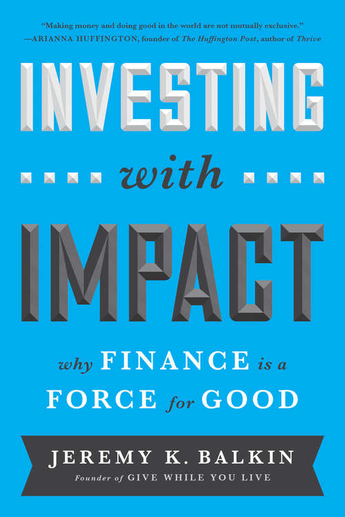 Book cover of Investing with Impact: Why Finance Is a Force for Good