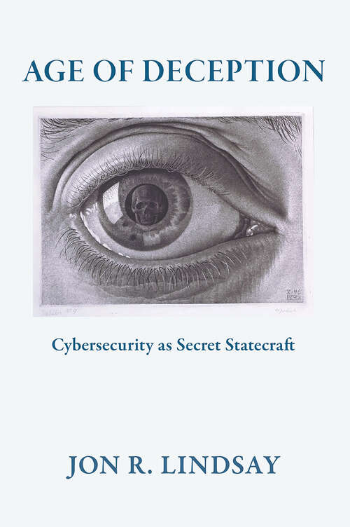 Book cover of Age of Deception: Cybersecurity as Secret Statecraft (Cornell Studies in Security Affairs)