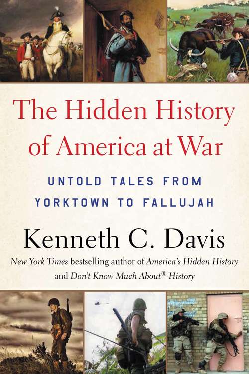 Book cover of The Hidden History of America at War: Untold Tales from Yorktown to Fallujah
