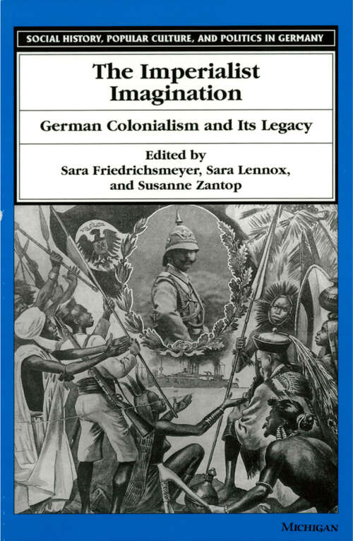 Book cover of Imperialist Imagination: German Colonialism and Its Legacy (Social History, Popular Culture, And Politics In Germany)