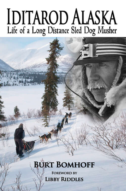 Book cover of Iditarod Alaska: Life of a Long Distance Sled Dog Musher
