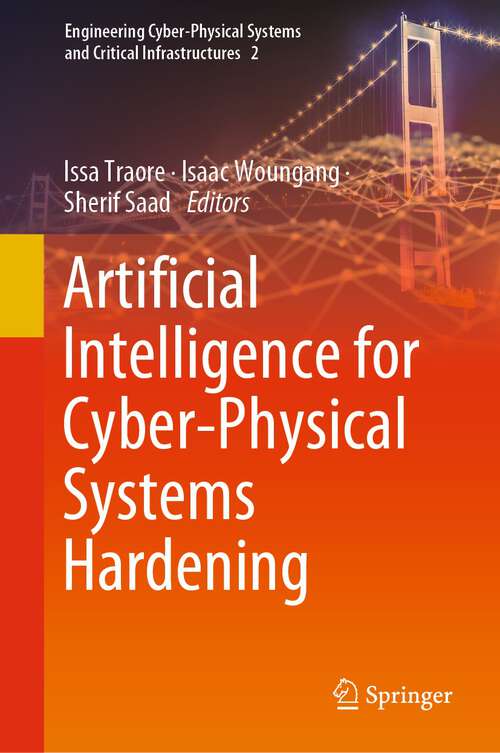 Artificial Intelligence for Cyber-Physical Systems Hardening (Engineering Cyber-Physical Systems and Critical Infrastructures #2)