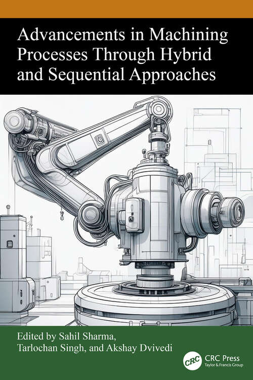 Book cover of Advancements in Machining Processes Through Hybrid and Sequential Approaches (1)