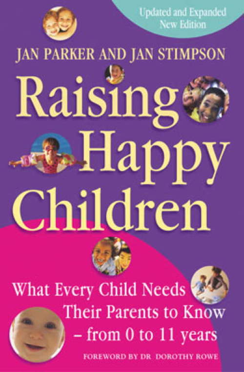 Raising Happy Children: What every child needs their parents to know - from 0 to 11 years
