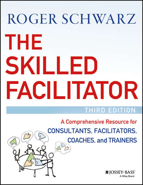Book cover of The Skilled Facilitator: A Comprehensive Resource for Consultants, Facilitators, Coaches, and Trainers