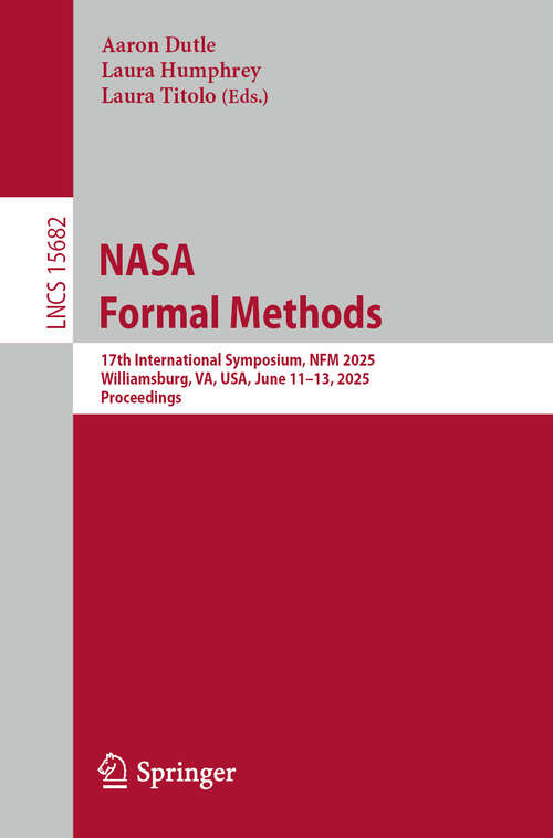 Book cover of NASA Formal Methods: 17th International Symposium, NFM 2025, Williamsburg, VA, USA, June 11–13, 2025, Proceedings (Lecture Notes in Computer Science #15682)