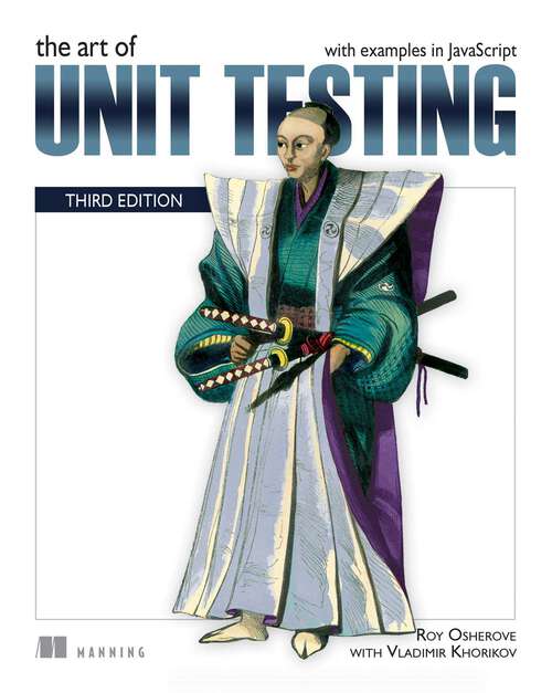 Book cover of The Art of Unit Testing, Third Edition: with examples in JavaScript (The Art of)