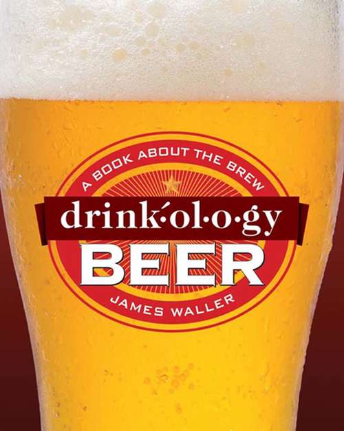 Book cover of Drinkology Beer: A Book About the Brew