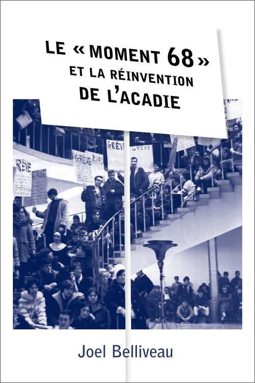Book cover of Le « moment 68 » et la réinvention de l’Acadie: Le « moment 68 » et la réinvention de l’Acadie (Amérique française)
