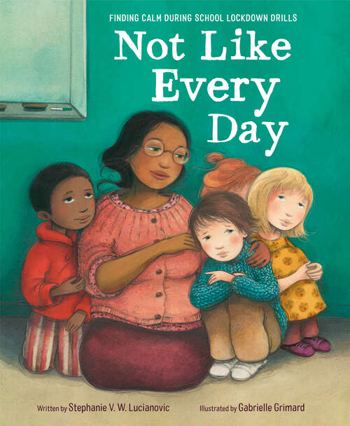 Book cover of Not Like Every Day: Finding Calm During School Lockdown Drills