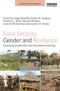 Food Security, Gender and Resilience: Improving Smallholder and Subsistence Farming (Earthscan Food and Agriculture)