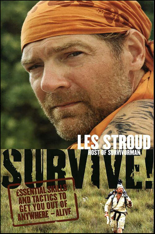 Book cover of Survive!: Essential Skills and Tactics to Get You Out of Anywhere—Alive