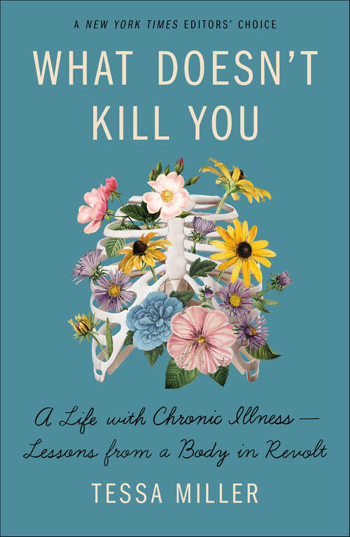 Book cover of What Doesn't Kill You: A Life with Chronic Illness—Lessons from a Body in Revolt