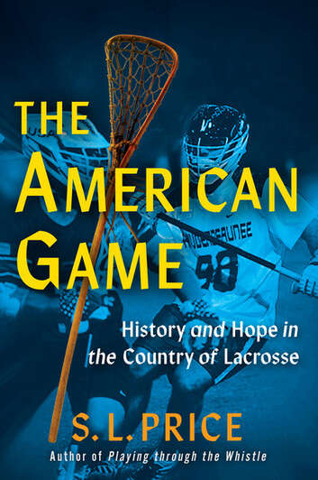 Book cover of The American Game: History and Hope in the Country of Lacrosse